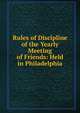 Rules of Discipline of the Yearly Meeting of Friends: Held in Philadelphia, 