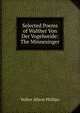 Selected Poems of Walther Von Der Vogelweide: The Minnesinger, Walter Alison Phillips 