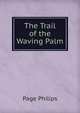 The Trail of the Waving Palm, Page Philips 