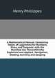 A Mathematical Manual: Containing Tables of Logarithms for Numbers, Sines, and Tangents. with the Manifold Use Thereof Briefly Explained and Applied . Navigation, Dialling, Gunnery, and Gauging, Henry Phillippes 