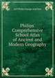 Philips' Comprehensive School Atlas of Ancient and Modern Geography, Ltd Philip George And Son 