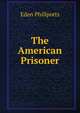 The American Prisoner, Phillpotts Eden 