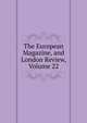 The European Magazine, and London Review, Volume 22, 