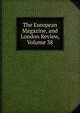 The European Magazine, and London Review, Volume 38, 