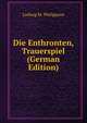 Die Enthronten, Trauerspiel (German Edition), Ludwig M. Philippson 