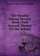The Sunday School Service Book: Part Second, Hymns for the School, Stephen Clarendon Phillips 