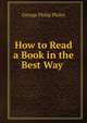 How to Read a Book in the Best Way ., George Philip Philes 