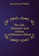 The Life, Character and Genius of Ebenezer Elliott, George Searle Phillips 