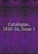 Catalogue, 1850-56, Issue 1, 