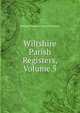 Wiltshire Parish Registers, Volume 5, William Phillimore Watts Phillimore 