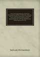 The Correspondence of Samuel Richardson, Author of Pamela, Clarissa, and Sir Charles Grandison: Selected from the Original Manuscripts, Bequeathed by . of That Author, and Observations On His, Samuel Richardson 