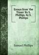 Essays from 'the Times' By S. Phillips. by S. Phillips, Samuel Phillips 