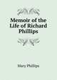 Memoir of the Life of Richard Phillips, Mary Phillips 