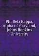 Phi Beta Kappa, Alpha of Maryland, Johns Hopkins University, 