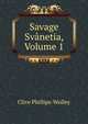 Savage Svanetia, Volume 1, Clive Phillips-Wolley 