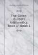 The Silver-Burdett Arithmetics: Book 1-, Book 1, George Morris Philips 