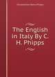 The English in Italy By C.H. Phipps., Constantine Henry Phipps 