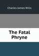 The Fatal Phryne, Charles James Wills 