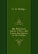 The Missionary Martyr of Tierra Del Fuego, the Memoir of J.G. Phillips, G W. Phillips 