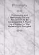 Philosophy and Matrimony: Or, the Two Shown to Be Incompatible A Poem by a Student of the University of Glasgow, Philosophy 