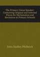 The Primary Union Speaker: Containing Original and Selected Pieces for Declamation and Recitation in Primary Schools, John Dudley Philbrick 