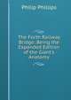 The Forth Railway Bridge: Being the Expanded Edition of the Giant's Anatomy, Philip Phillips 