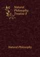 Natural Philosophy. Treatise 8, Natural Philosophy 