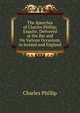 The Speeches of Charles Phillip: Esquire, Delivered at the Bar and On Various Occasions, in Ireland and England, Charles Phillip 