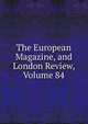 The European Magazine, and London Review, Volume 84, 