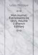 Mon Journal: Evenements De 1815, Volume 1 (French Edition), Louis Philippe 