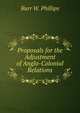 Proposals for the Adjustment of Anglo-Colonial Relations, Burr W. Phillips 