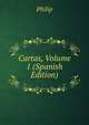 Cartas, Volume 1 (Spanish Edition), Philip 
