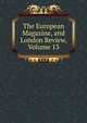 The European Magazine, and London Review, Volume 13, 