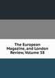 The European Magazine, and London Review, Volume 58, 