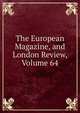 The European Magazine, and London Review, Volume 64, 