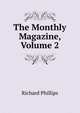 The Monthly Magazine, Volume 2, Richard Phillips 