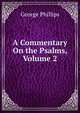 A Commentary On the Psalms, Volume 2, George Phillips 