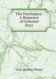The Forelopers: A Romance of Colonial Days, Isaac Newton Phipps 
