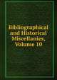 Bibliographical and Historical Miscellanies, Volume 10, 