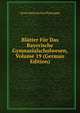 Blatter Fur Das Bayerische Gymnasialschulwesen, Volume 19 (German Edition), Verein Bayerischer Philologen 