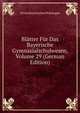 Blatter Fur Das Bayerische Gymnasialschulwesen, Volume 29 (German Edition), Verein Bayerischer Philologen 