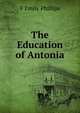 The Education of Antonia, F Emily Phillips 