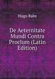 De Aeternitate Mundi Contra Proclum (Latin Edition), Hugo Rabe 