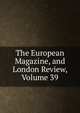 The European Magazine, and London Review, Volume 39, 