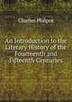 An Introduction to the Literary History of the Fourteenth and Fifteenth Centuries, Charles Philpot 