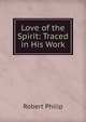 Love of the Spirit: Traced in His Work, Robert Philip 