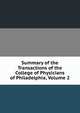 Summary of the Transactions of the College of Physicians of Philadelphia, Volume 2, 