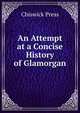 An Attempt at a Concise History of Glamorgan, Chiswick Press 