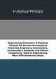 Engineering Chemistry: A Practical Treatise for the Use of Analytical Chemists, Engineers, Ironmasters, Ironfounders, Students and Others, Comprising . Used in Engineering Work with Numerous Analy, H Joshua Phillips 