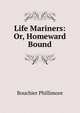 Life Mariners: Or, Homeward Bound, Bouchier Phillimore 